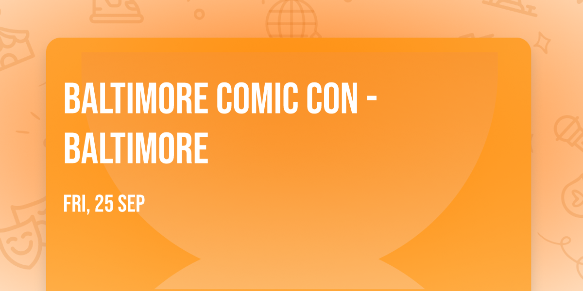 Baltimore Comic Con - Baltimore