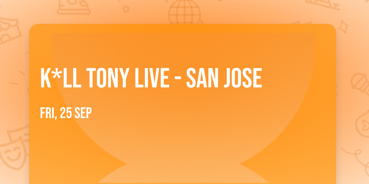 K*ll Tony Live - San Jose