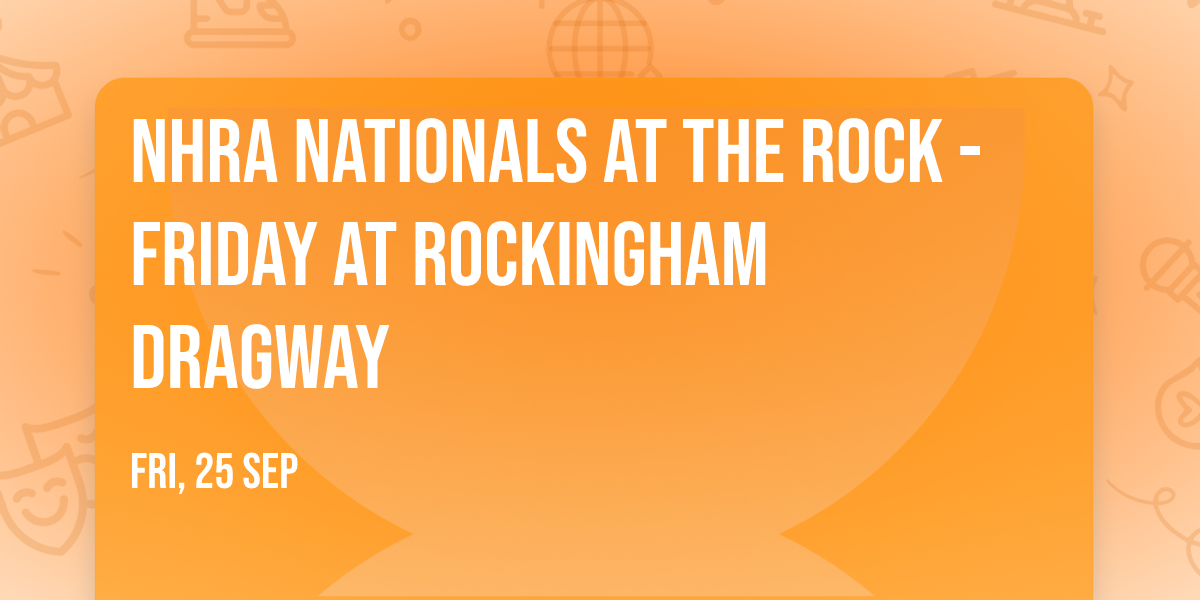 NHRA Nationals at The Rock - Friday at Rockingham Dragway