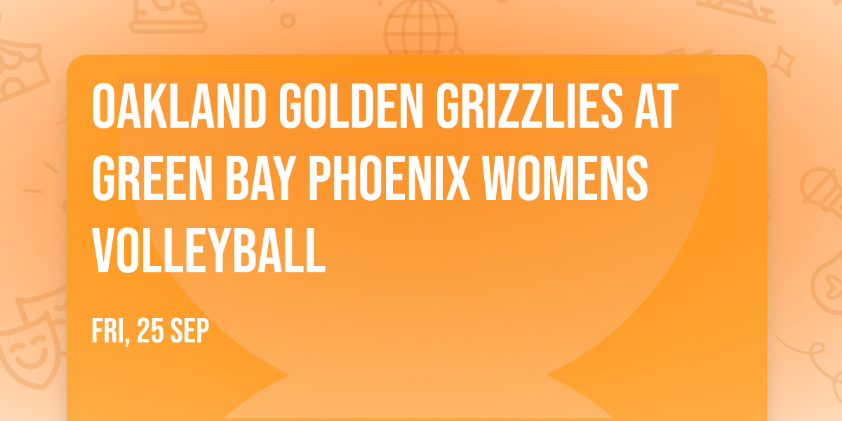 Oakland Golden Grizzlies at Green Bay Phoenix Womens Volleyball