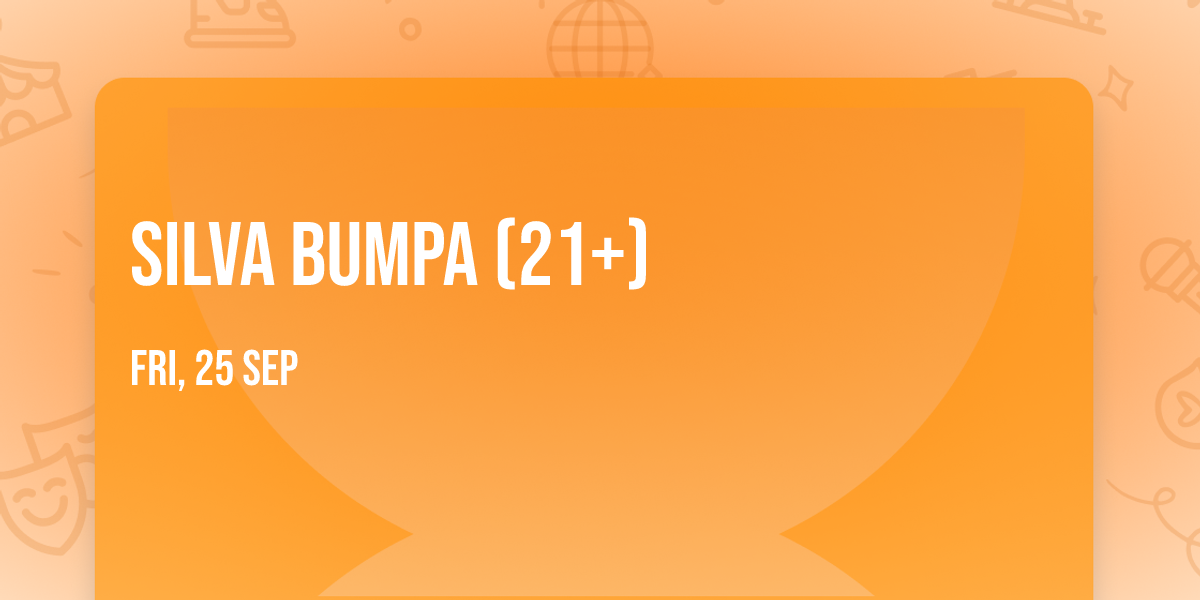 Silva Bumpa (21+)