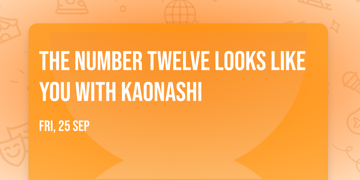 The Number Twelve Looks Like You with Kaonashi