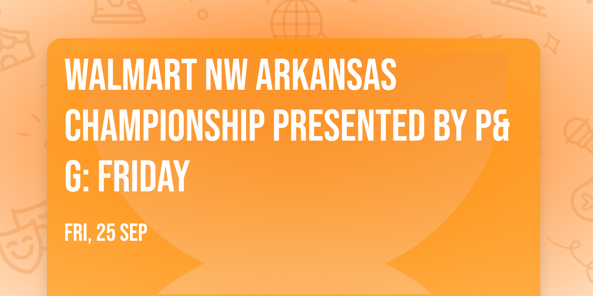 Walmart NW Arkansas Championship presented by P&G: Friday