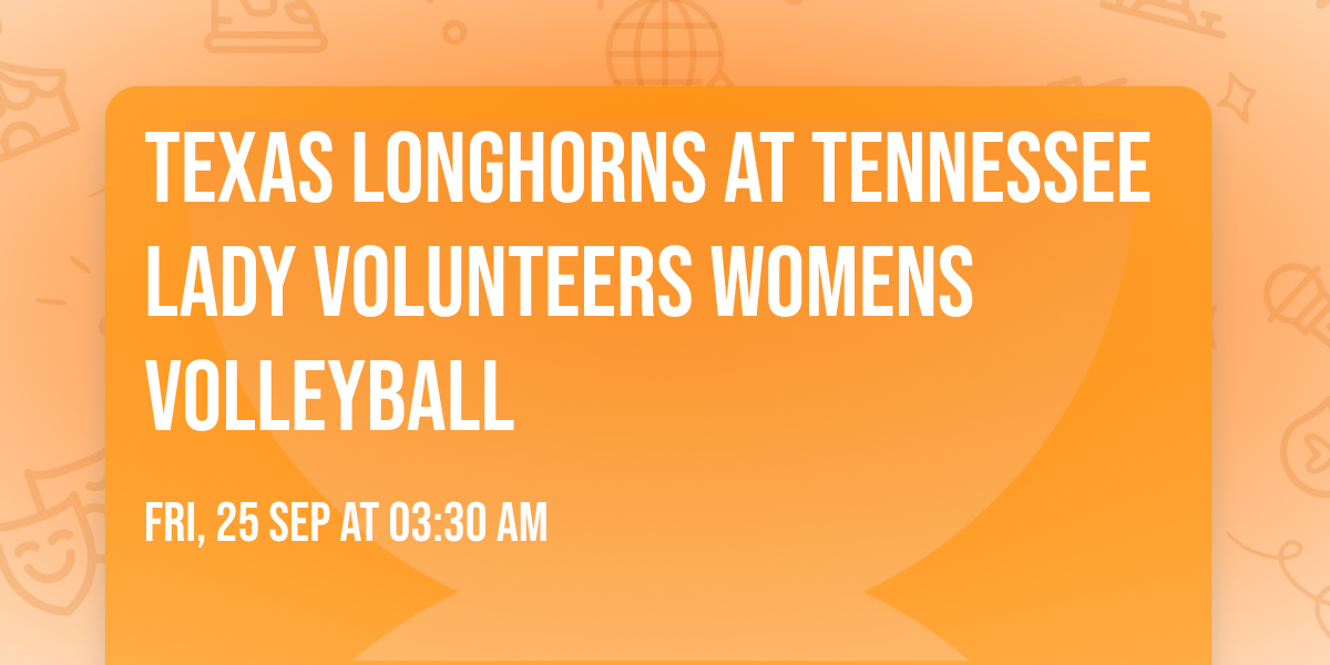 Texas Longhorns at Tennessee Lady Volunteers Womens Volleyball