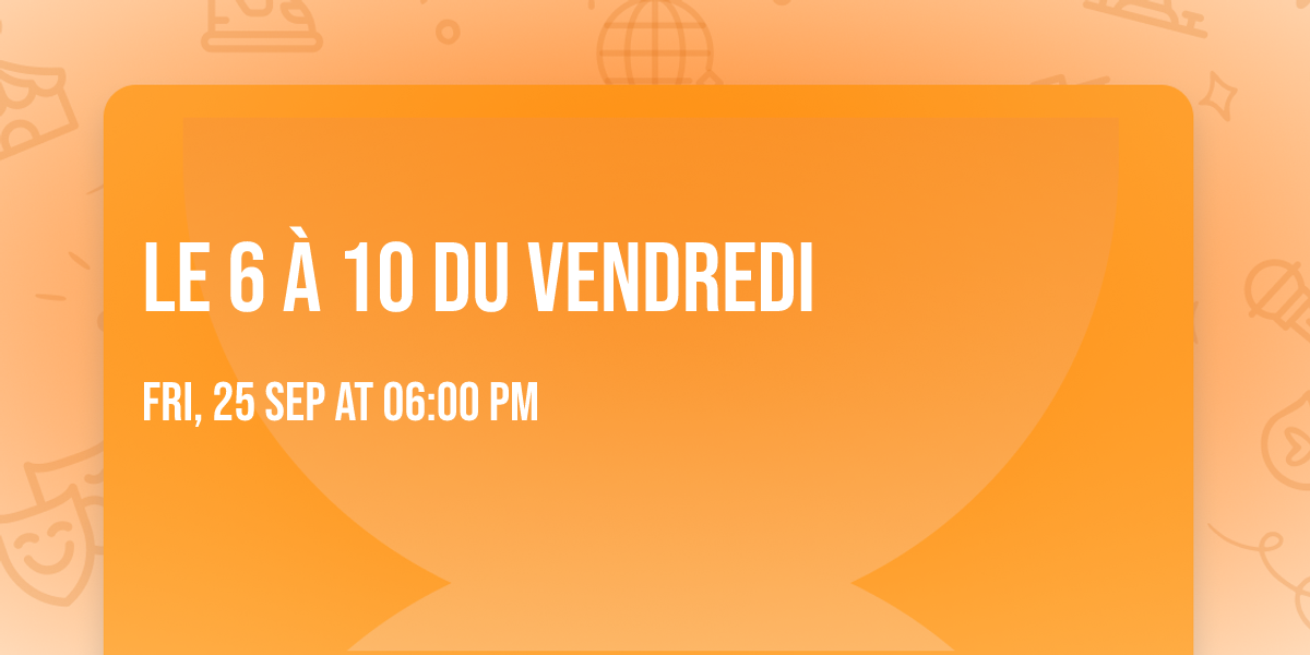 Le 6 \u00e0 10 du vendredi