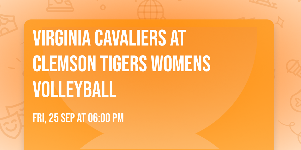 Virginia Cavaliers at Clemson Tigers Womens Volleyball