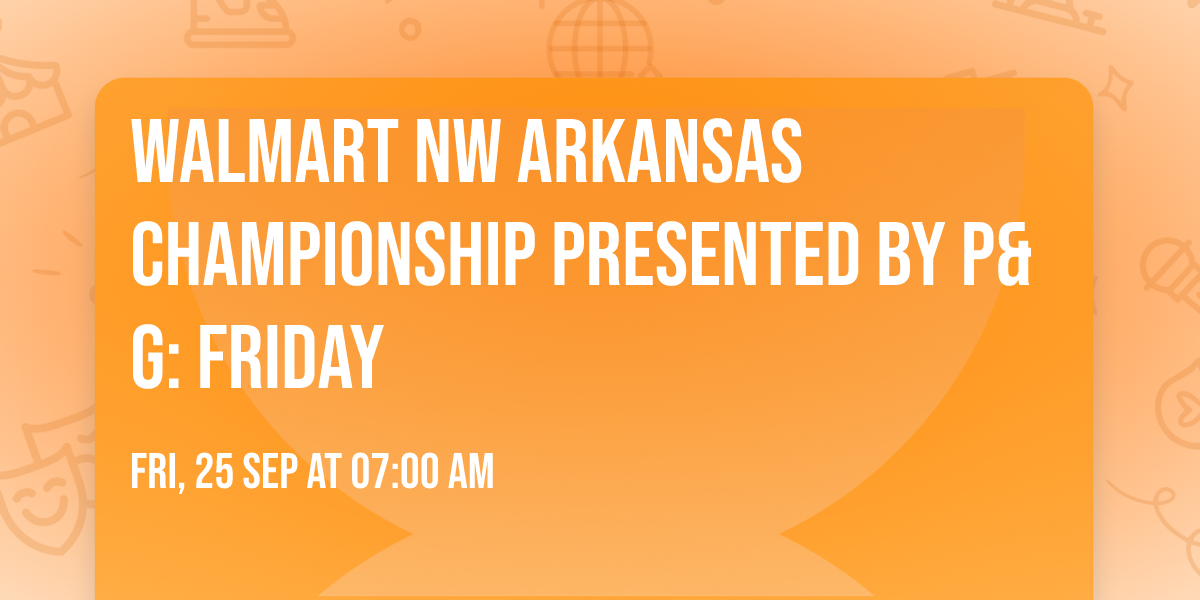Walmart NW Arkansas Championship presented by P&G: Friday