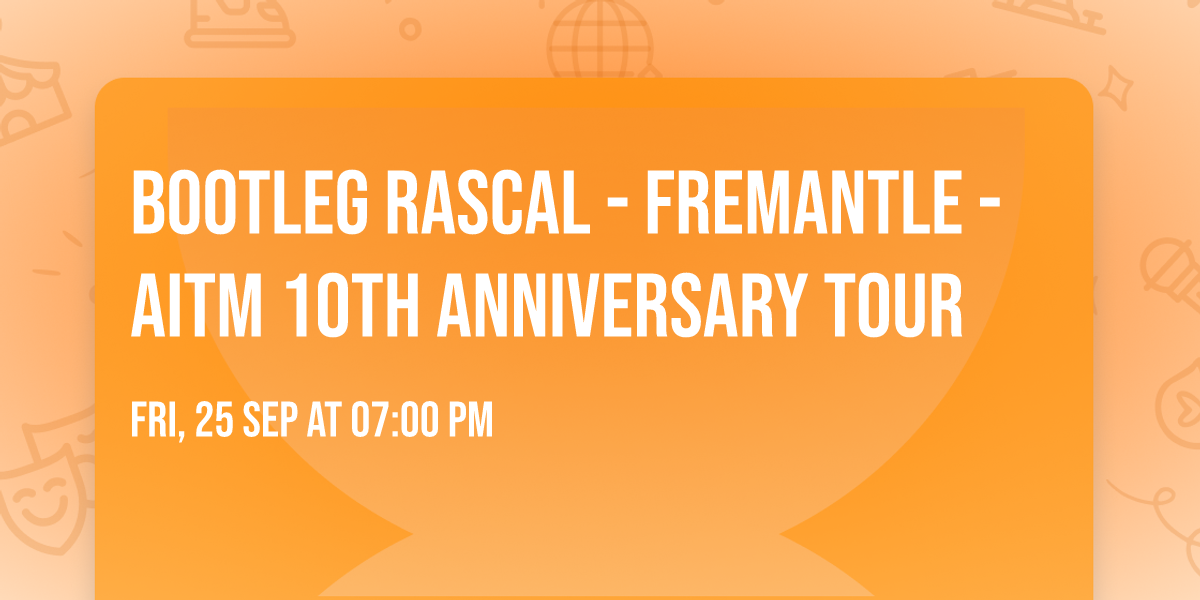Bootleg Rascal - Fremantle - AITM 10th Anniversary Tour