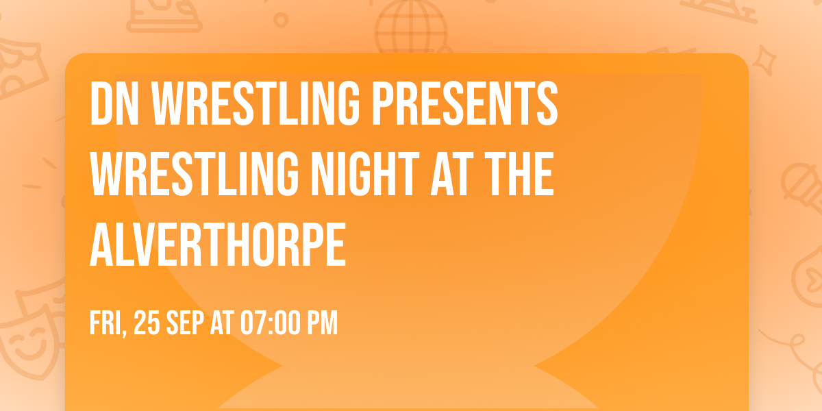 DN Wrestling Presents Wrestling Night at The Alverthorpe