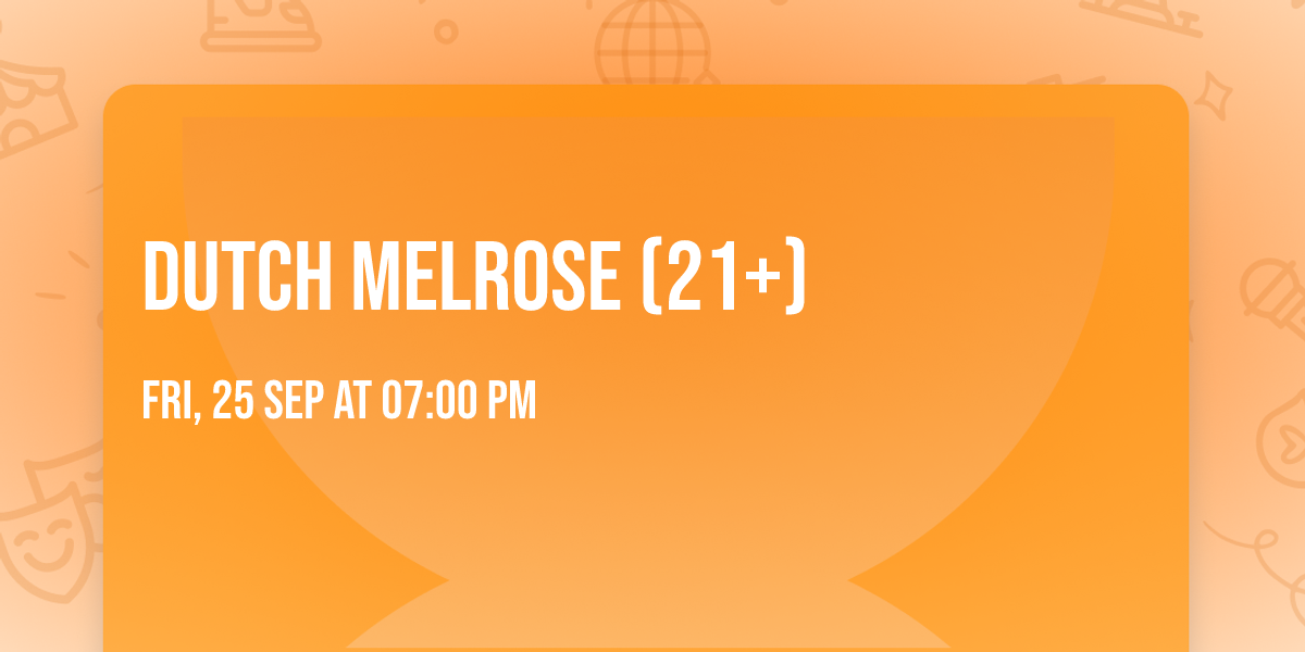 Dutch Melrose (21+)