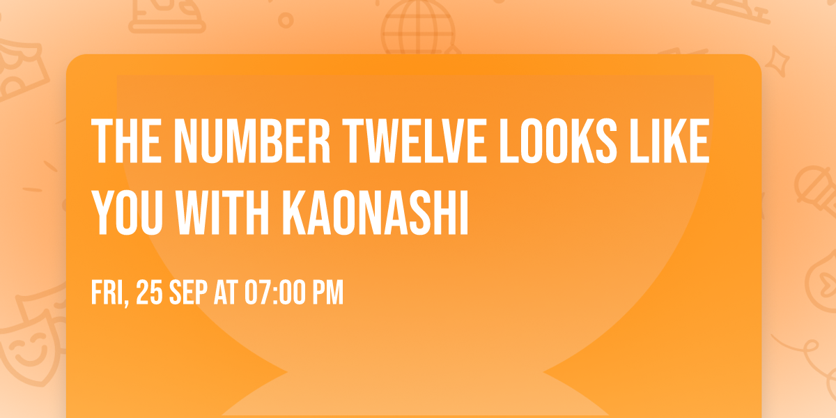 The Number Twelve Looks Like You with Kaonashi