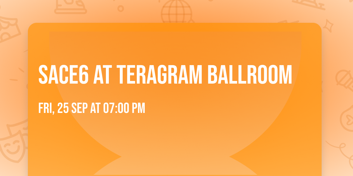 sace6 at Teragram Ballroom