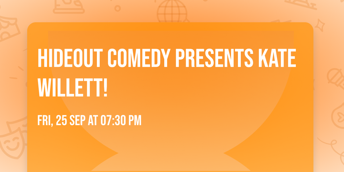 Hideout Comedy Presents Kate Willett!