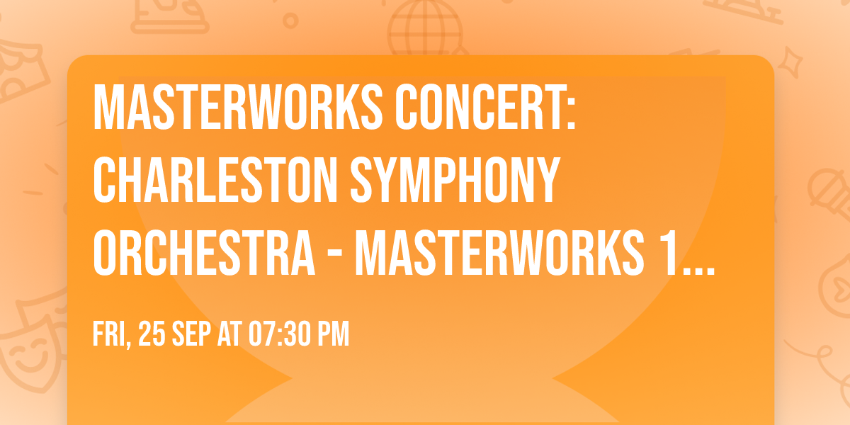 Masterworks Concert: Charleston Symphony Orchestra - Masterworks 1: Opening Weekend