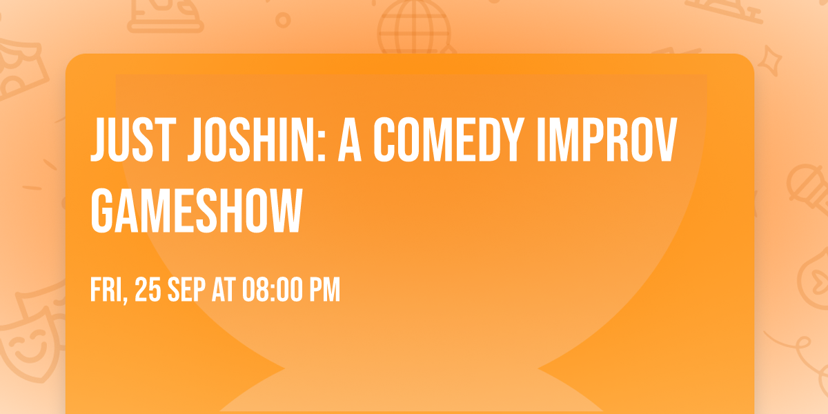 Just Joshin: A Comedy Improv Gameshow