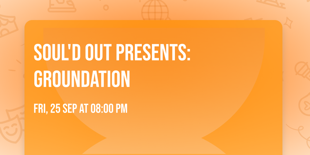SOUL'D OUT PRESENTS: GROUNDATION
