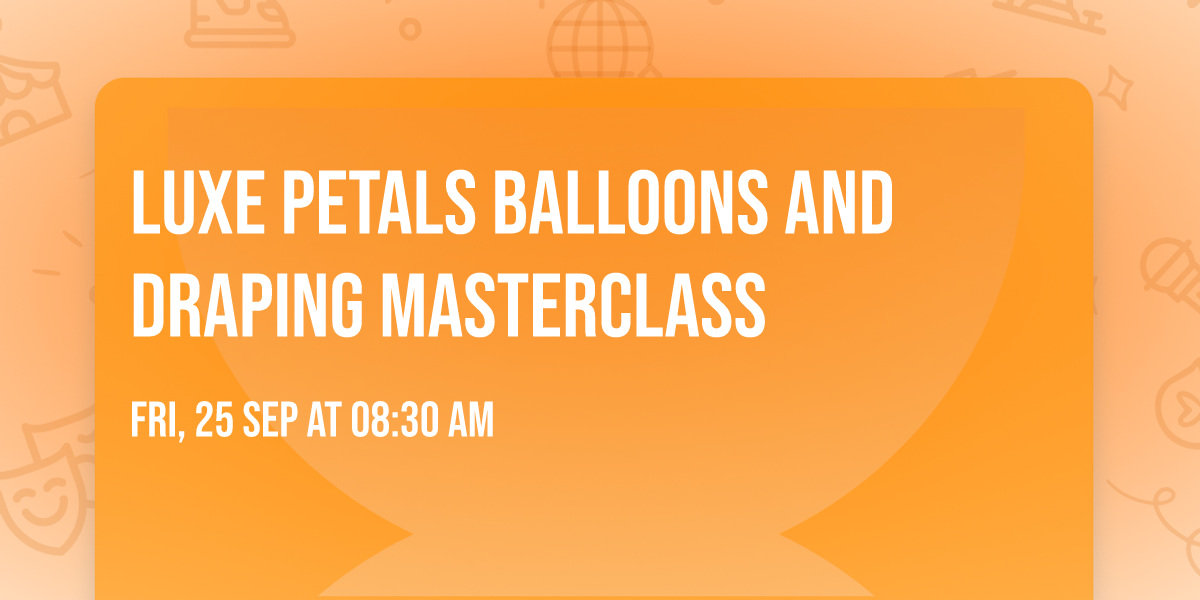 Luxe Petals Balloons and Draping Masterclass 