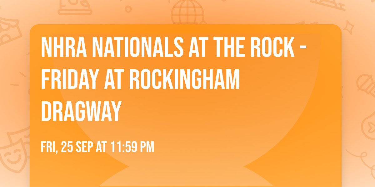 NHRA Nationals at The Rock - Friday at Rockingham Dragway
