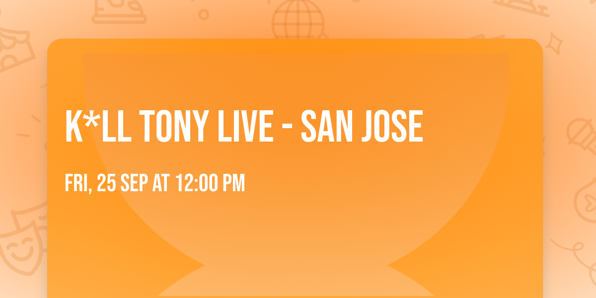 K*ll Tony Live - San Jose