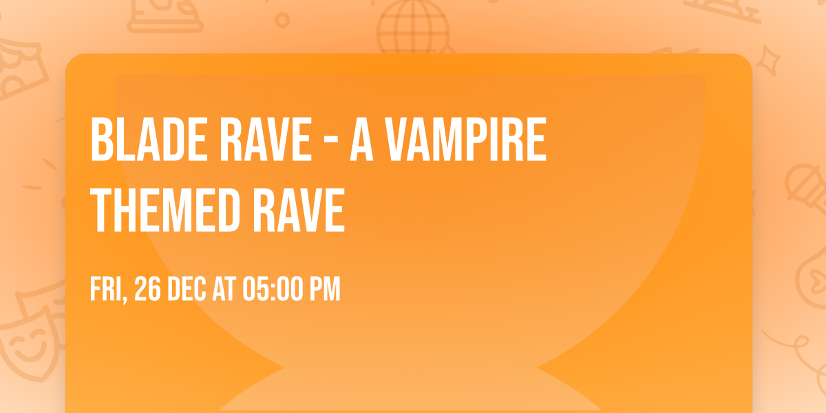 Blade Rave - A Vampire Themed Rave