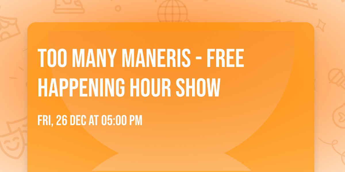 Too Many Maneris - FREE Happening Hour Show