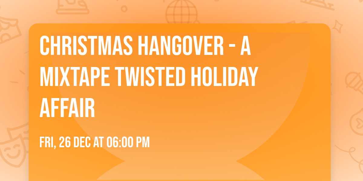 CHRISTMAS HANGOVER - A MixTape Twisted Holiday Affair
