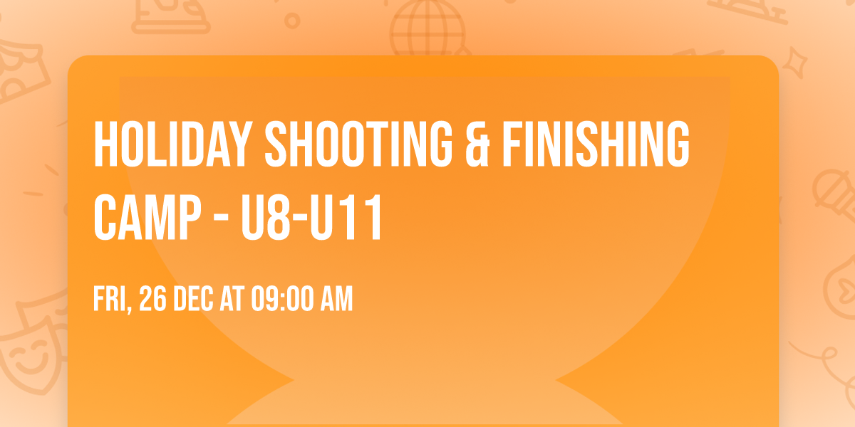 Holiday Shooting & Finishing Camp - U8-U11 