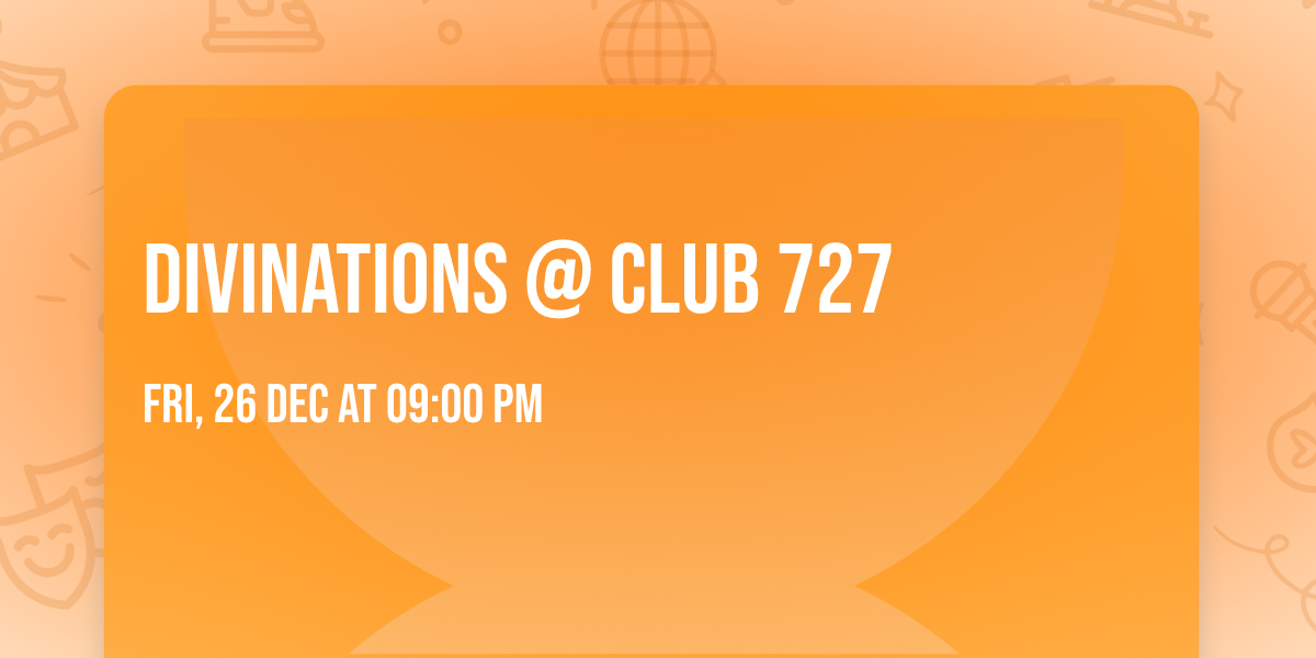 Divinations @ Club 727
