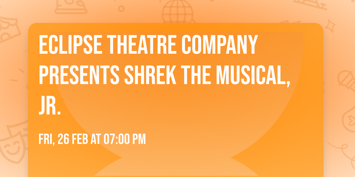 Eclipse Theatre Company Presents Shrek The Musical, JR.