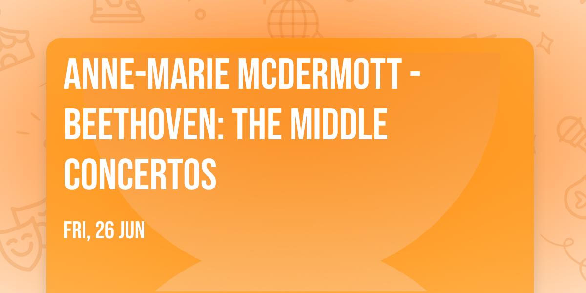 Anne-Marie McDermott - Beethoven: The Middle Concertos