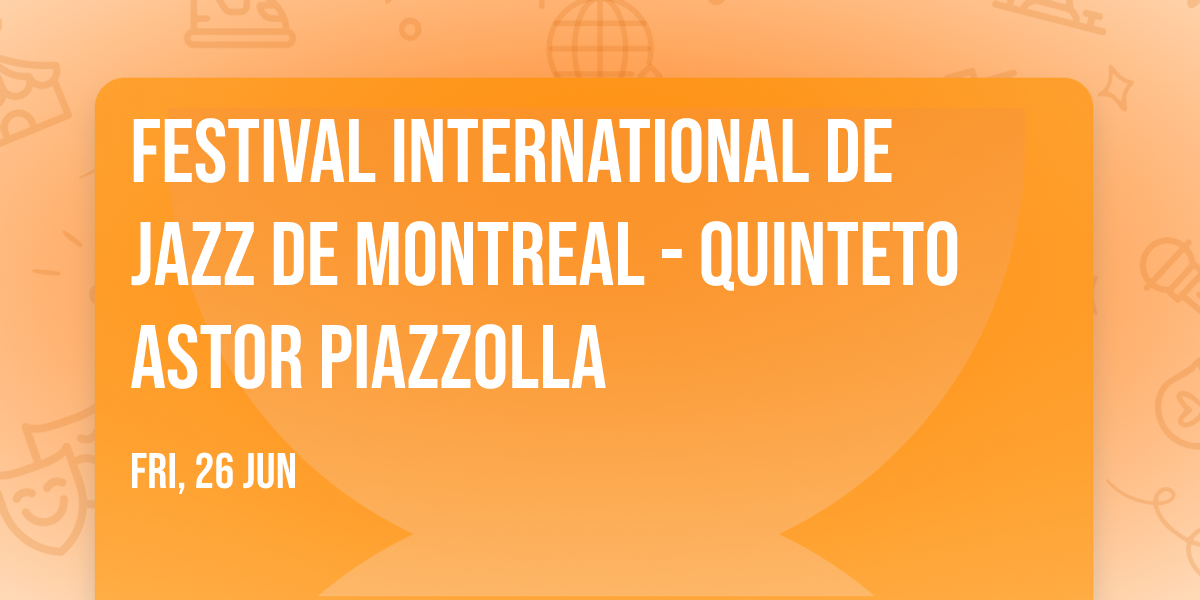Festival International De Jazz De Montreal - Quinteto Astor Piazzolla