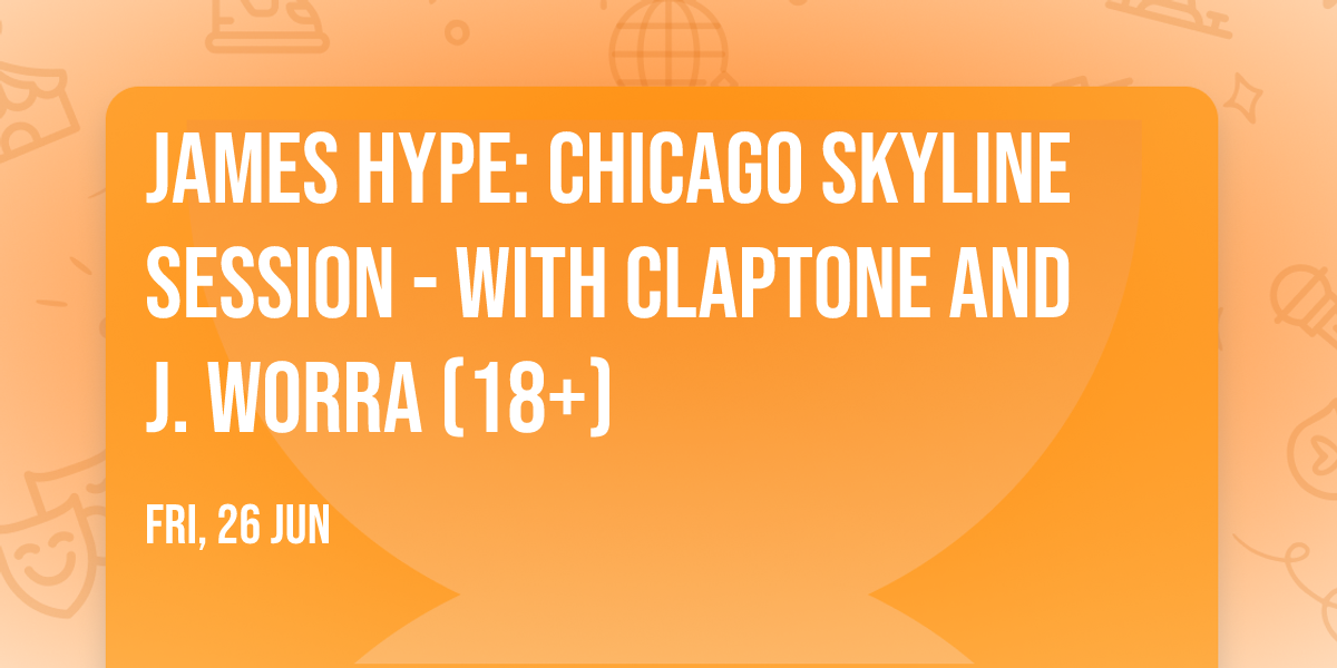 James Hype: Chicago Skyline Session - with Claptone and J. Worra (18+)