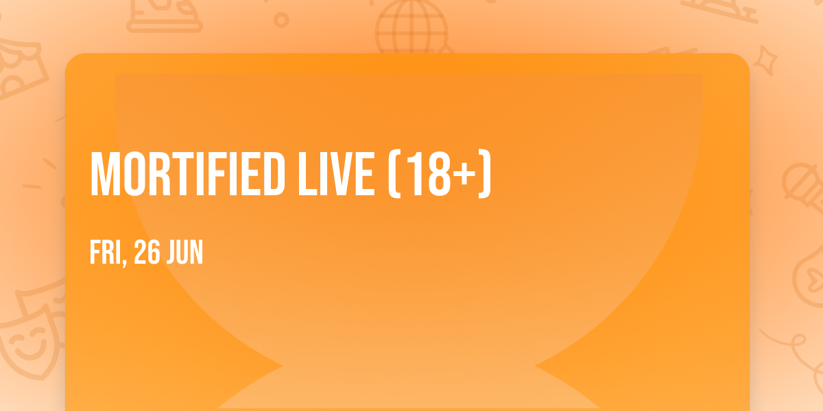 Mortified Live (18+)