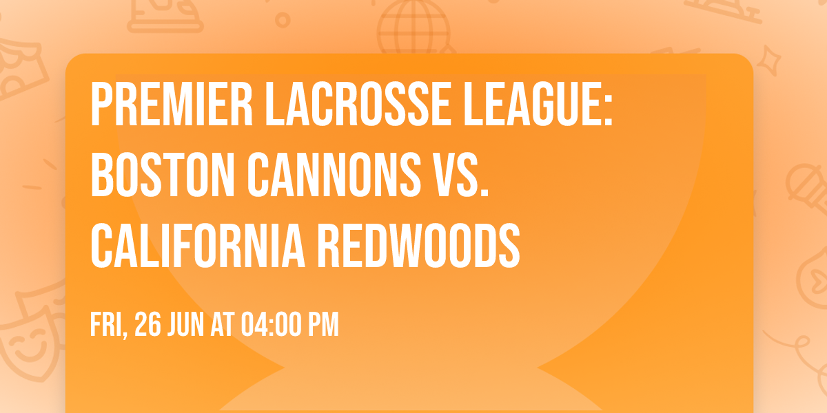 Premier Lacrosse League: Boston Cannons vs. California Redwoods