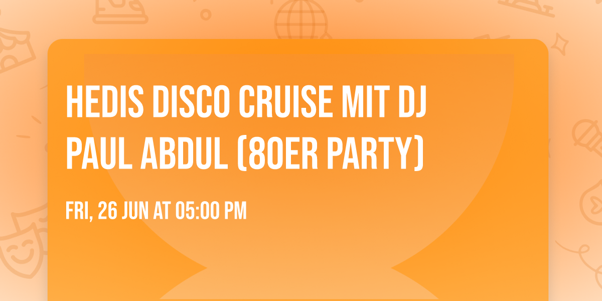 HEDIS DISCO CRUISE mit DJ PAUL ABDUL (80er Party)
