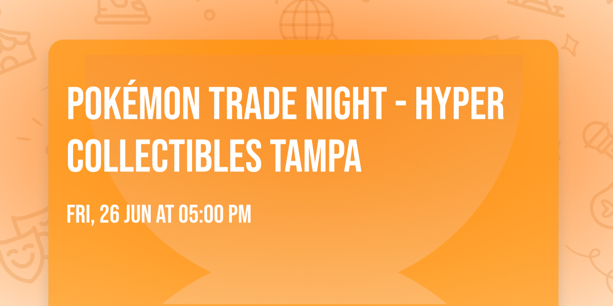 Pok\u00e9mon Trade Night - Hyper Collectibles Tampa