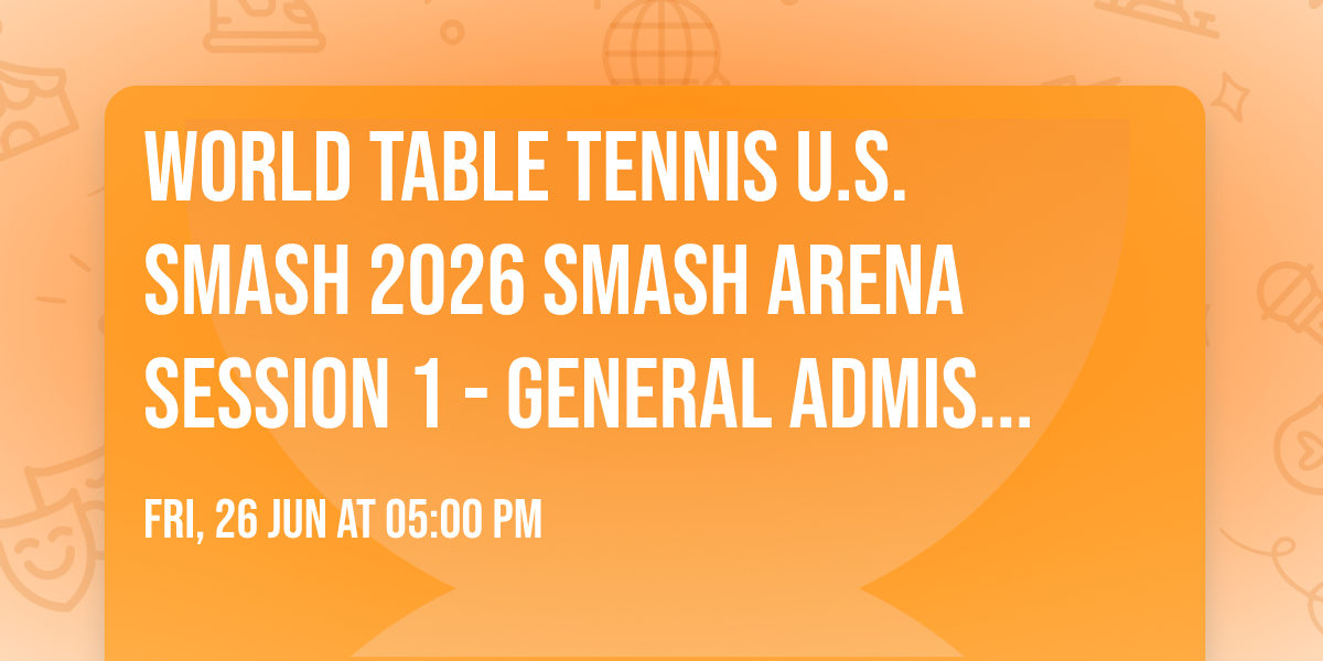 World Table Tennis U.S. Smash 2026 Smash Arena Session 1 - GENERAL ADMISSION