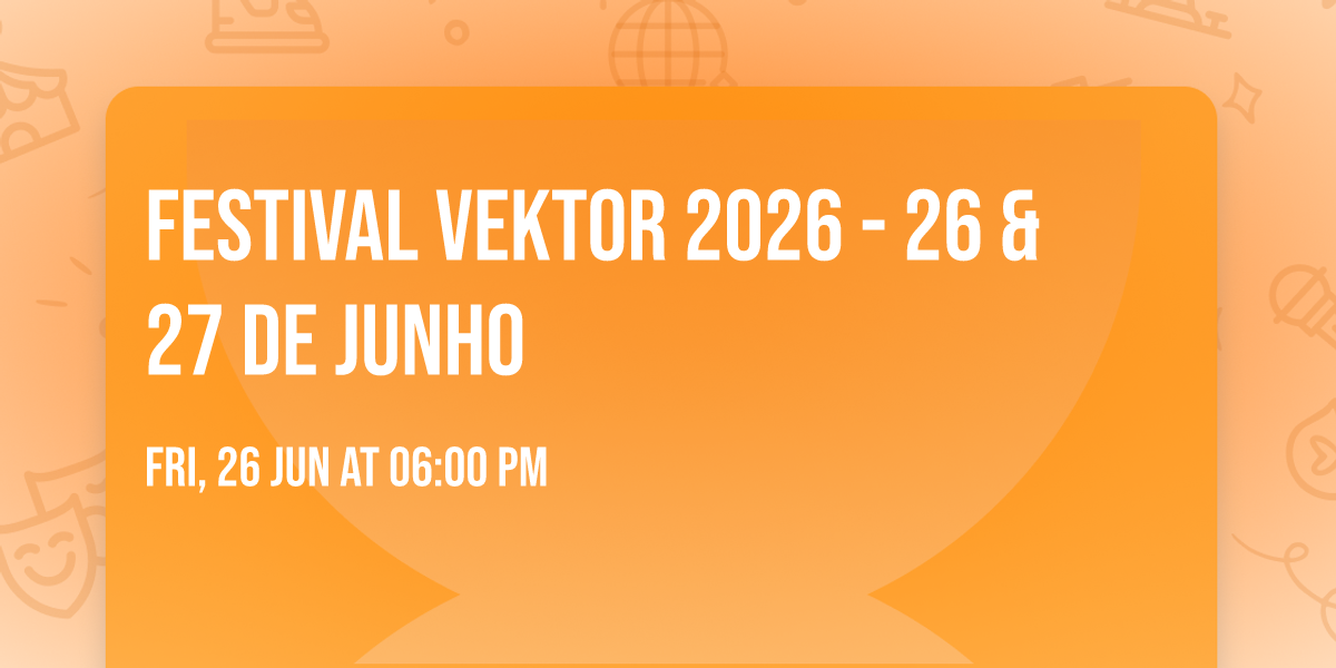 Festival Vektor 2026 - 26 & 27 de junho