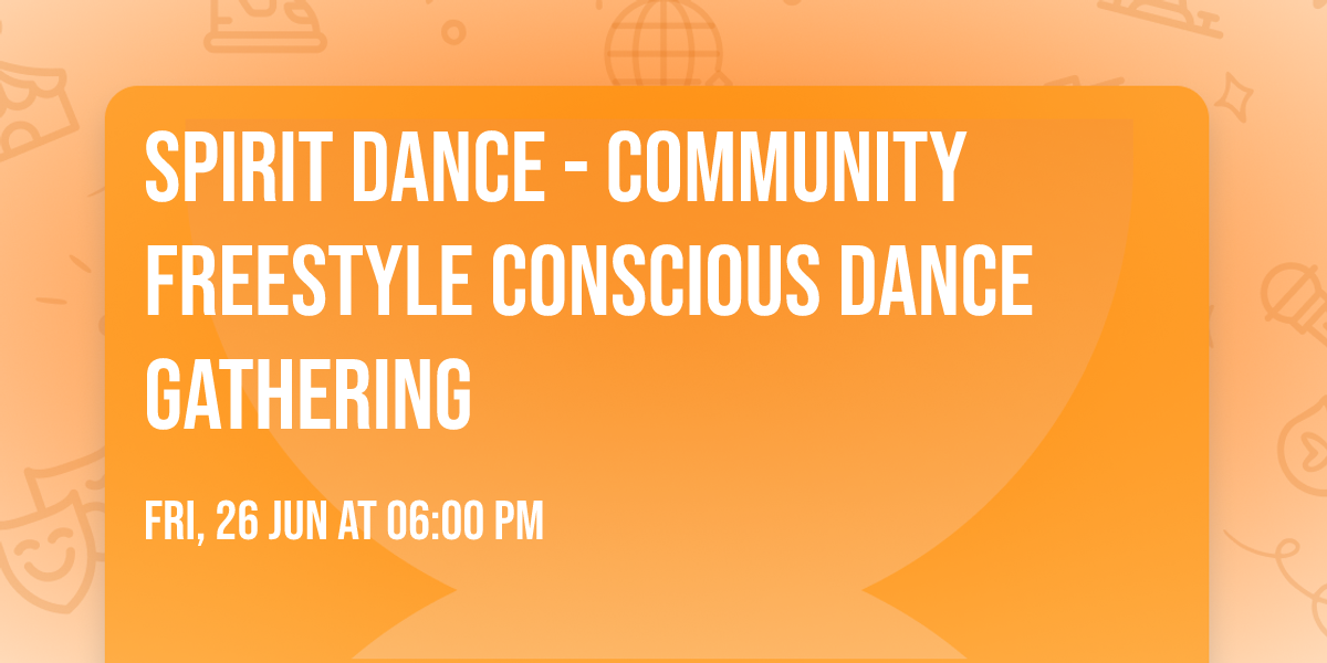 Spirit Dance - Community Freestyle Conscious Dance Gathering 