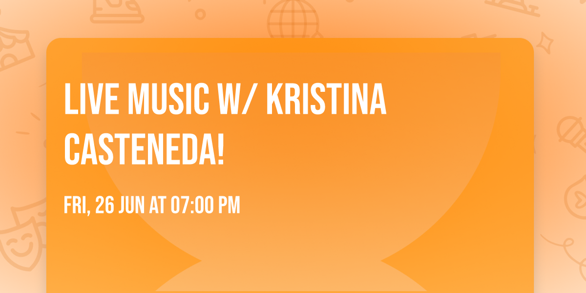 Live music w\/ Kristina Casteneda!