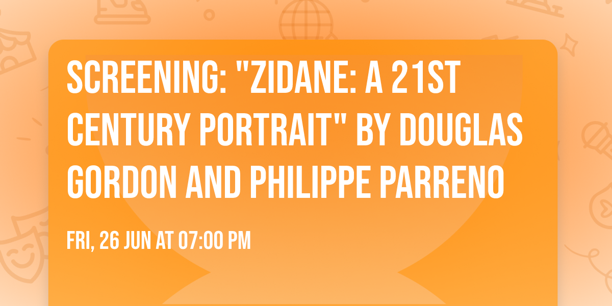 Screening: "Zidane: A 21st Century Portrait" by Douglas Gordon and Philippe Parreno