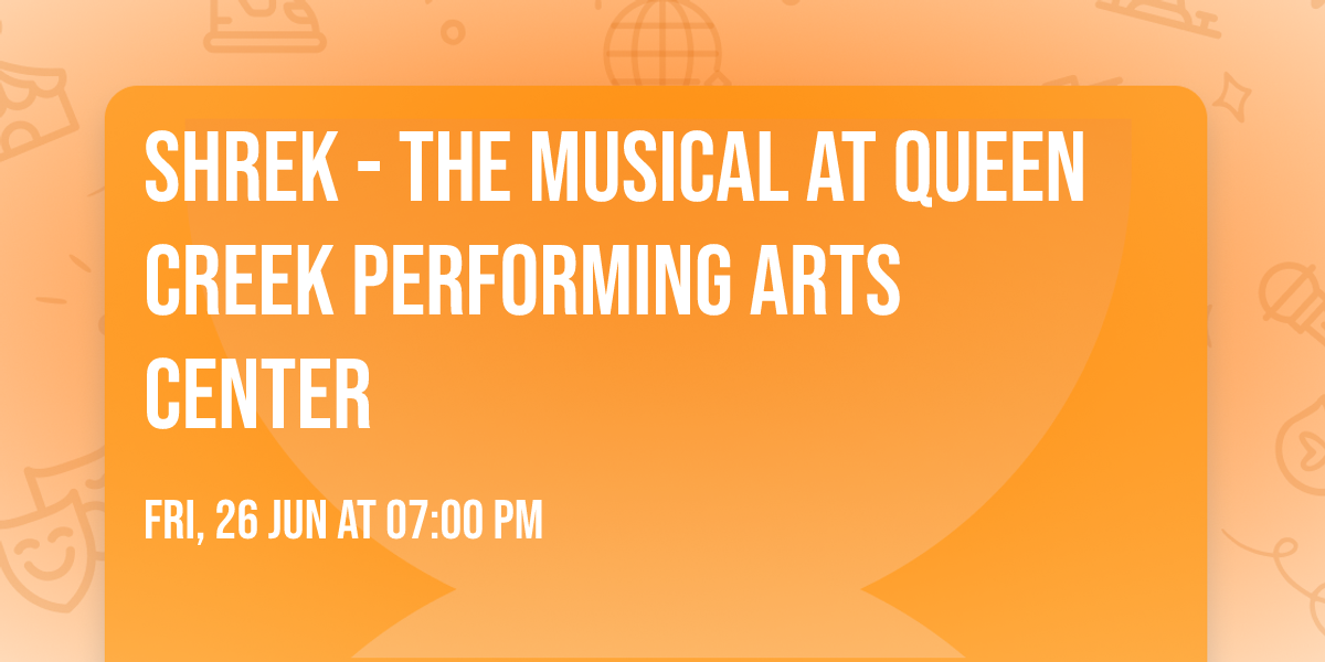 Shrek - The Musical at Queen Creek Performing Arts Center