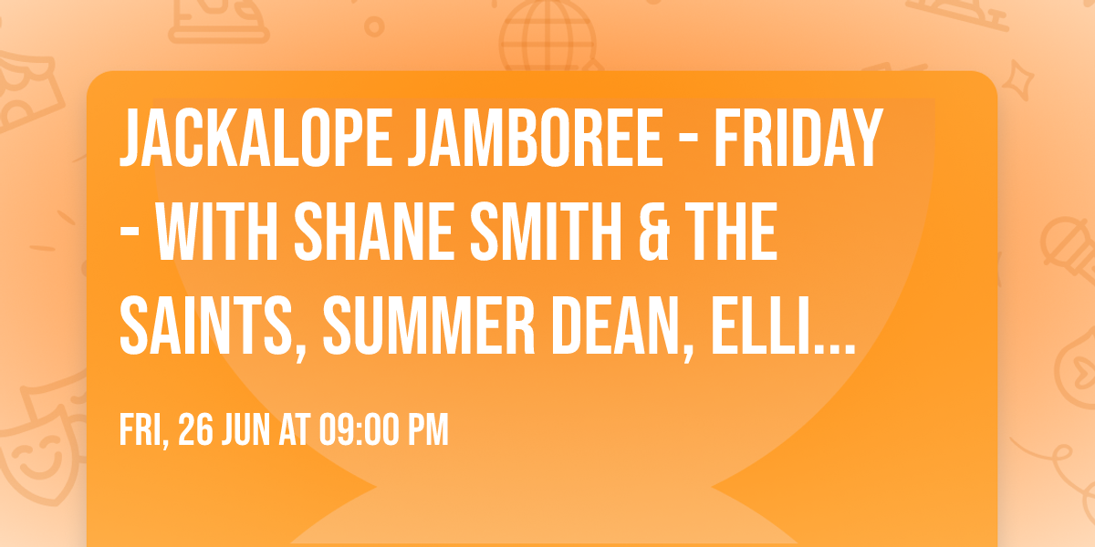 Jackalope Jamboree - Friday - with Shane Smith & The Saints, Summer Dean, Ellis Bullard, and more