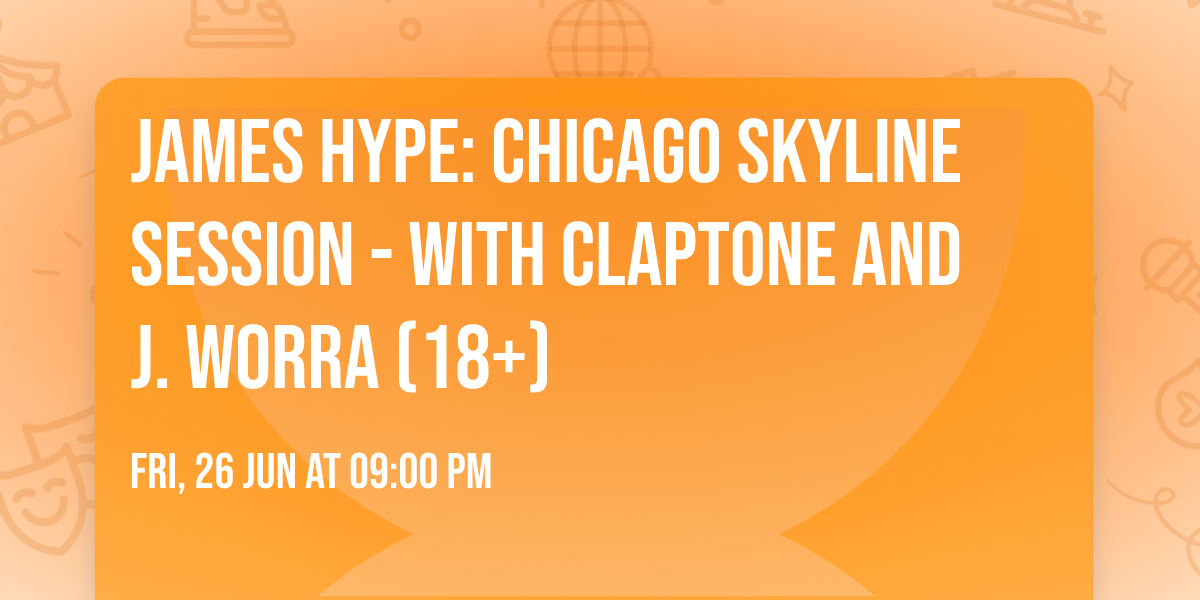 James Hype: Chicago Skyline Session - with Claptone and J. Worra (18+)