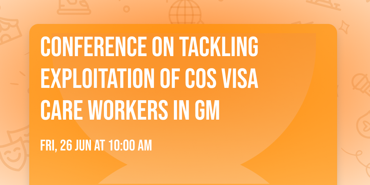 Conference on Tackling Exploitation of COS Visa Care Workers in GM