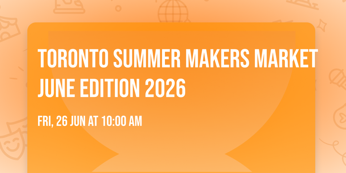 Toronto Summer Makers Market June Edition 2026