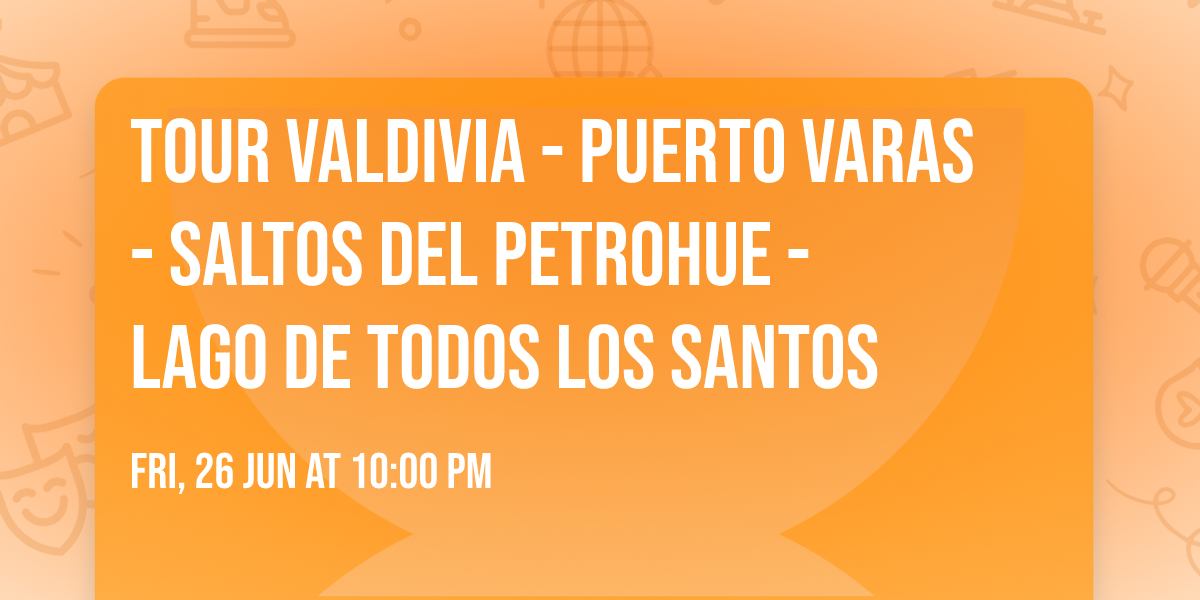 TOUR VALDIVIA - PUERTO VARAS - SALTOS DEL PETROHUE - LAGO DE TODOS LOS SANTOS 