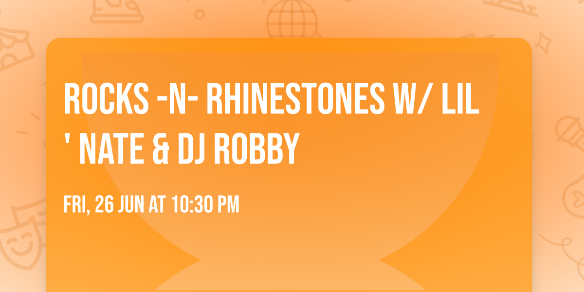 ROCKS -N- RHINESTONES w\/ LIL' NATE & DJ ROBBY