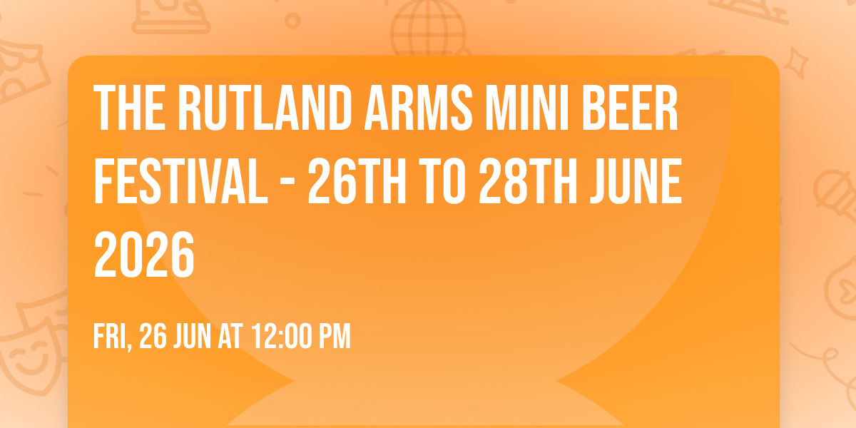 The Rutland Arms MINI BEER FESTIVAL - 26th to 28th June 2026