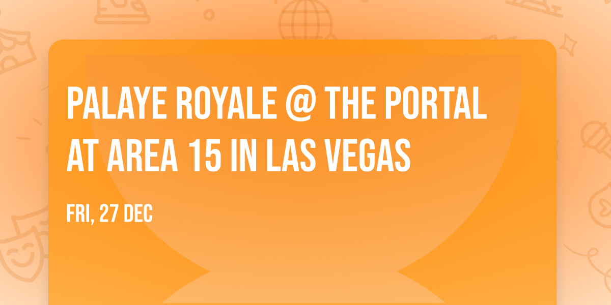 Palaye Royale @ The Portal at Area 15 in Las Vegas
